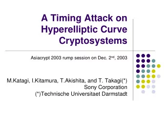 A Timing Attack on  Hyperelliptic Curve  Cryptosystems Asiacrypt 2003 rump session on Dec. 2 nd ,