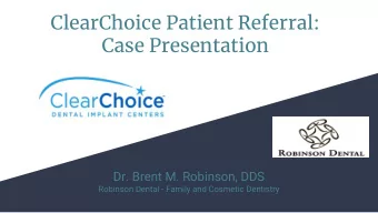 ClearChoice Patient Referral:  Case Presentation  Dr. Brent M. Robinson, DDS  Robinson Dental -