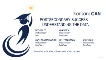 POSTSECONDARY SUCCESS:  UNDERSTANDING THE DATA  BETH FULTZ  ANN YATES  Postsecondary  Postsecondary