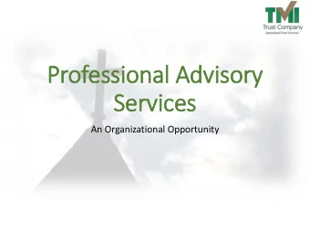 Professional Advisory  ry  Serv  rvices  An Organizational Opportunity  History  TMI Trust Company