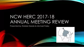 ANNUAL MEETING REVIEW  Presented by: Robbie Deede &amp; Michael Fraley  NCW HERC BOARD REVIEW