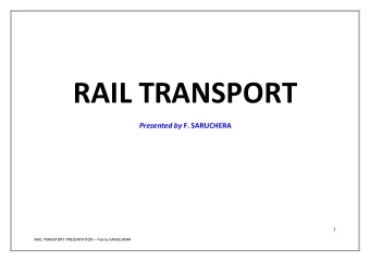 RAIL TR ANSPO R T Presented by F. SARUCHERA  1 RAIL TRANSPORT PRESENTATION  Fanny SARUCHERA The