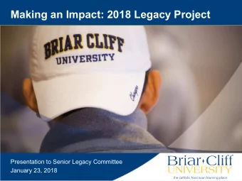 Making an Impact: 2018 Legacy Project  Presentation to Senior Legacy Committee  January 23, 2018