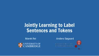Jointly Learning to Label  Sentences and Tokens  Marek Rei                                 Anders