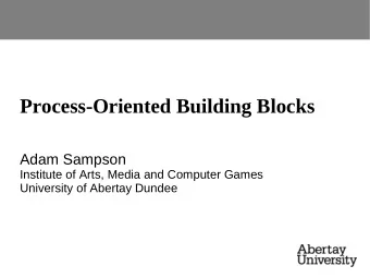 Process-Oriented Building Blocks  Adam Sampson  Institute of Arts, Media and Computer Games