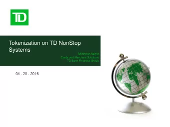Tokenization on TD NonStop  Systems  Michelle West  Cards and Merchant Solutions  TD Bank Financial