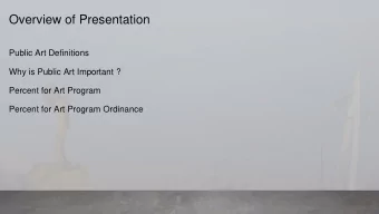 Overview of Presentation  Public Art Definitions  Why is Public Art Important ?  Percent for Art