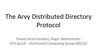 The Arvy Distributed Directory  Protocol  Pankaj Khanchandani, Roger Wattenhofer  ETH Zurich -