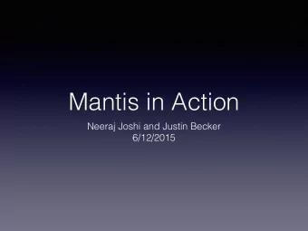 Mantis in Action  Neeraj Joshi and Justin Becker  6/12/2015  Managing a complex  operational