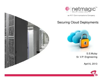 Securing Cloud Deployments  S.S.Mulay  Sr. V.P. Engineering  April 6, 2013  Cloud at a Glance