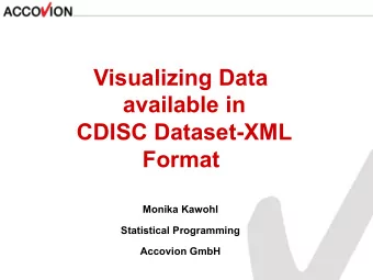 Visualizing Data  available in  CDISC Dataset-XML  Format  Monika Kawohl  Statistical Programming
