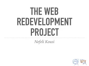THE WEB  REDEVELOPMENT  PROJECT  Nefeli Kousi  WHAT IS THE WEB REDEVELOPMENT PROJECT?  The purpose