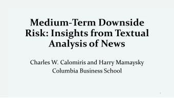 Medium-Term Downside  Risk: Insights from Textual  Analysis of News  Charles W. Calomiris and Harry