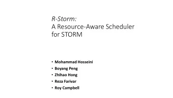 R-Storm:  A Resource-Aware Scheduler  for STORM  Mohammad Hosseini  Boyang Peng  Zhihao