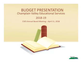 BUDGET PRESENTATION Champlain Valley Educational Services 2018  19 CVES Annual Board Meeting