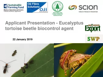 Applicant Presentation - Eucalyptus  tortoise beetle biocontrol agent  22 January 2019  What is the