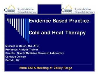 Evidence Based Practice  Cold and Heat Therapy  Michael G. Dolan, MA, ATC  Professor/ Athletic
