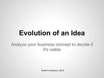 Evolution of an Idea  Analyze your business concept to decide if  it's viable  Brolik Productions |