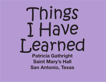 I Have  Learned  Patricia Gathright  Saint Marys Hall  San Antonio, Texas  Make a PDF  of an