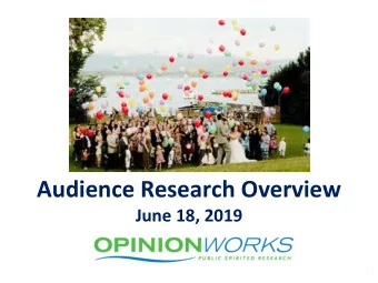 Audience Research Overview  June 18, 2019  1 OpinionWorks Credentials  Measure perceptions,