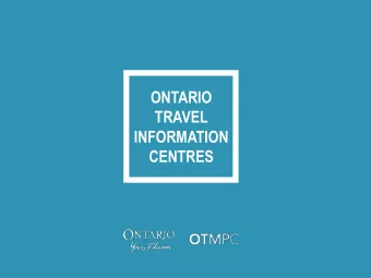 ONTARIO  TRAVEL  INFORMATION  CENTRES  Ontario Tourism Marketing Partnership Corporation  An Agency