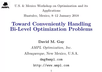 Toward Conveniently Handling  Bi-Level Optimization Problems  David M. Gay  AMPL Optimization, Inc.