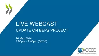 LIVE WEBCAST  UPDATE ON BEPS PROJECT  26 May 2014  1:00pm  2:00pm (CEST)  Speakers Pascal