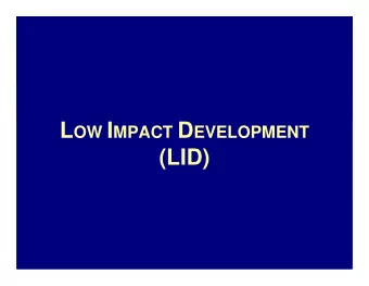 (LID)  General LID Principles  LID is an ecologically  LID is an ecologically-  -friendly