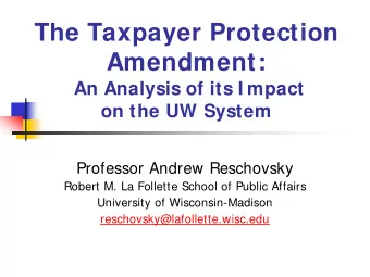 The Taxpayer Protection  Amendment:  An Analysis of its I mpact  on the UW System  Professor Andrew