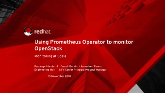 Using Prometheus Operator to monitor  OpenStack  Monitoring at Scale  Pradeep Kilambi   &amp;