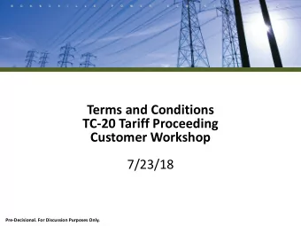 Terms and Conditions  TC-20 Tariff Proceeding  Customer Workshop  7/23/18  Pre-Decisional. For
