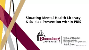 Situating Mental Health Literacy  &amp; Suicide Prevention within PBIS  Danielle Empson  Director