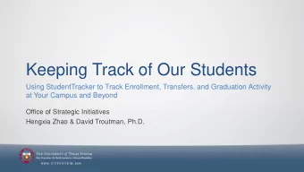 Keeping Track of Our Students  Using StudentTracker to Track Enrollment, Transfers, and Graduation