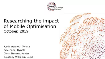 of Mobile Optimisation  October, 2019  Justin Bennett, Toluna  Pete Cape, Dynata  Chris Stevens,