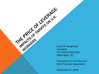 Laura M. Baughman  President  The Trade Partnership  Washington, DC  Presentation to the American