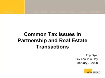 Common Tax Issues in  Partnership and Real Estate  Transactions  Trip Dyer  Tax Law in a Day