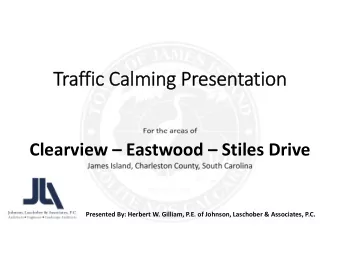 Traffic Calming Presentation  For the areas of  Clearview  Eastwood  Stiles Drive  James