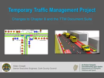 Temporary Traffic Management Project  Changes to Chapter 8 and the TTM Document Suite  Aidan Creagh