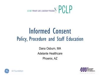 Informed Consent  Policy, Procedure and Staff Education  Dana Osburn, MA  Adelante Healthcare