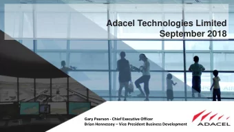 Adacel Technologies Limited  September 2018  Gary Pearson - Chief Executive Officer Brian Hennessey