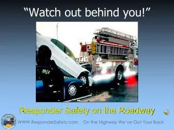 Watch out behind you!  Responder Safety on the Roadway WWW.ResponderSafety.com    On the