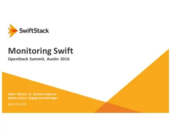 Monitoring Swift  OpenStack Summit, Austin 2016  Adam Takvam, Sr. Systems Engineer  Martin Lanner,