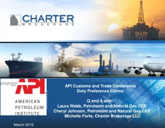 API Customs and Trade Conference  Duty Preference Claims  Q and A with:  Laura Webb, Petroleum and
