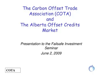 The Carbon Offset Trade  Association (COTA)  and  The Alberta Offset Credits  Market  Presentation
