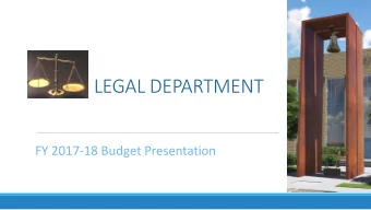 LEGAL DEPARTMENT  FY 2017-18 Budget Presentation  Legal Department The City Attorneys Office