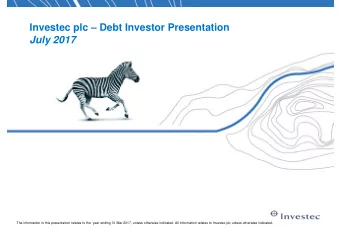 Investec plc  Debt Investor Presentation  July 2017  The information in this presentation