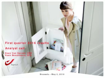 First quarter 2 0 1 6  results  Analyst call  Koen Van Gerven, CEO  Koen Beeckm ans, CFO  Brussels