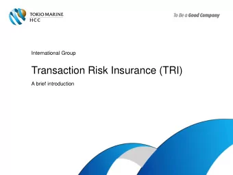 Transaction Risk Insurance (TRI)  A brief introduction  Contents   Transaction Risks Insurance