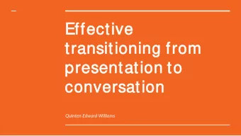 Effec  ective  e  trans  nsitioni  oning  ng from  om  present  ntation t  on to  o  conv