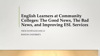 Colleges: The Good News, The Bad  News, and Improving ESL Services  NICK DAVID &amp; KUANG LI